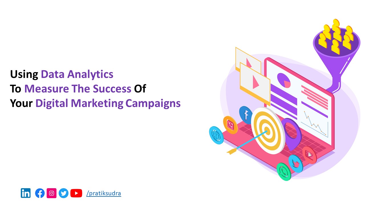 Using Data Analytics to Measure the Success of Your Digital Marketing Campaigns